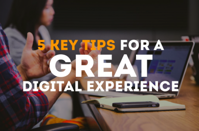 5 Key Tips for a Great Digital Experience